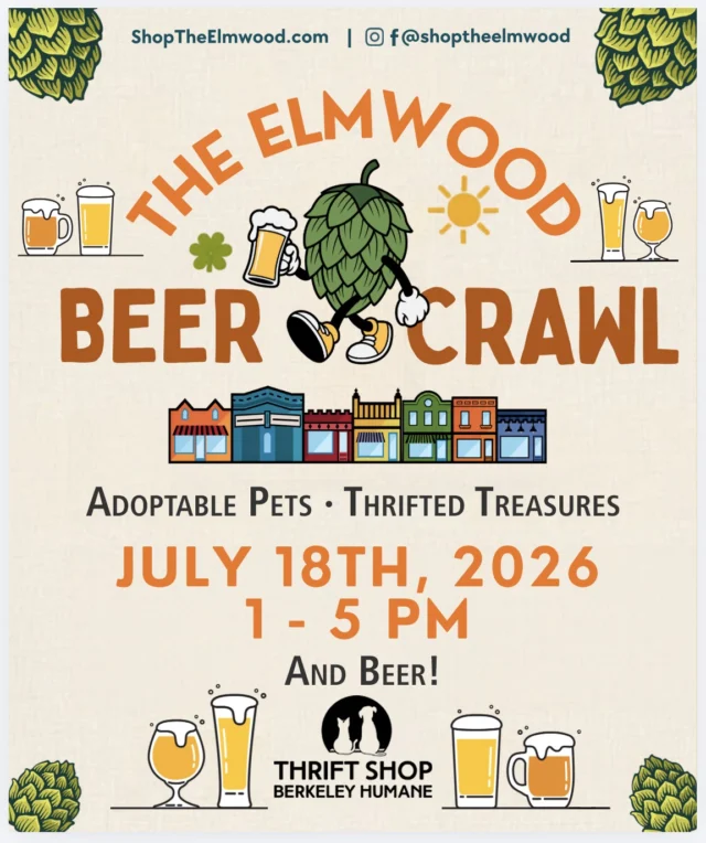 Sip, shop, and stroll through Elmwood during the Elmwood Beer Crawl! 🍺

Stop by the Berkeley Humane Thrift Shop on Ashby Avenue for delectable brews, thrifted treasures, and adoptable pets.

Saturday, July 18
Adoption Hours: 11 AM–2 PM
Beer Crawl: 1–5 PM

Thrift Shop Berkeley Humane
2644 Ashby Ave. Berkeley, CA

Tickets: $40 in advance or $45 on the day of the event

More than 20 neighborhood businesses will be pouring beers from the West Coast and around the world, with exclusive discounts available for ticket holders.

Grab your tickets: https://www.vintageberkeley.com/products/the-elmwood-beer-crawl-saturday-july-18th-1-5-pm

#BerkeleyHumane #ElmwoodBeerCrawl #ElmwoodBerkeley #BerkeleyEvents #ShopLocalBerkeley #BerkeleyThrift #ThriftedTreasures #AdoptablePets shoptheelmwood